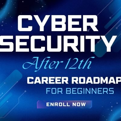 Cyber Security Courses After 12th: Career Roadmap for Beginners